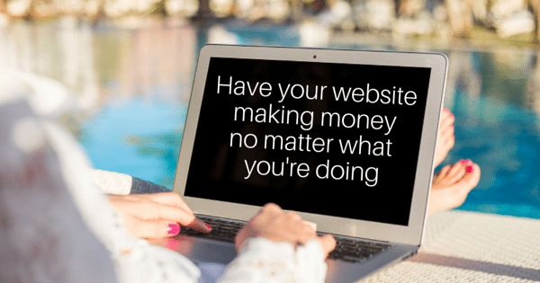 Get Your Website Making Money No Matter What You're Doing